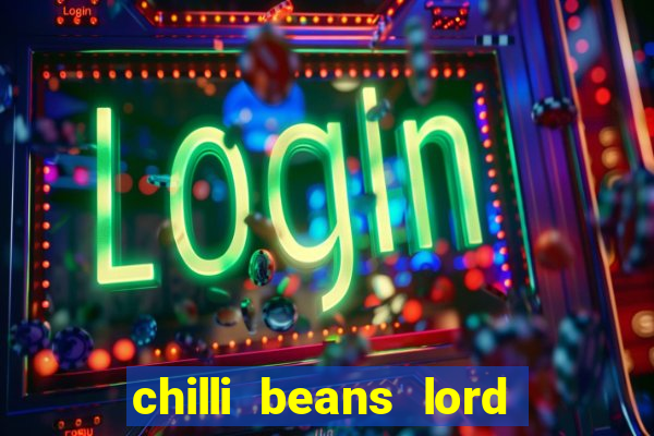 chilli beans lord of the rings