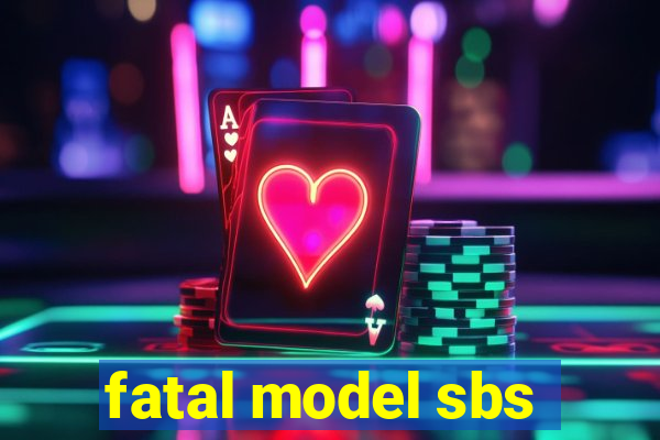 fatal model sbs