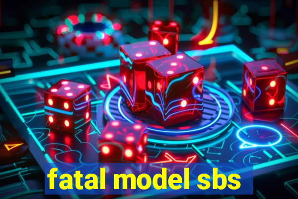 fatal model sbs