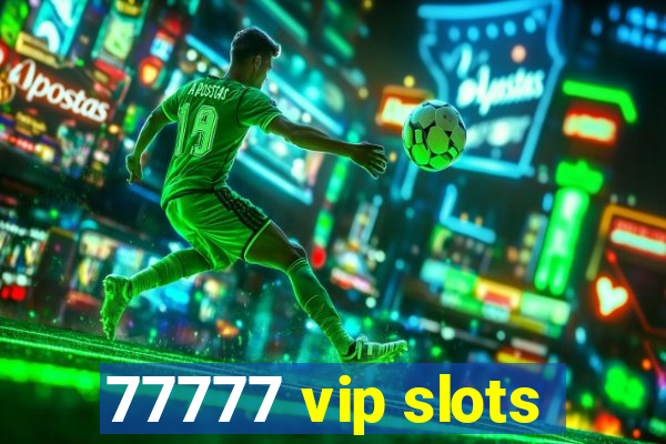 77777 vip slots