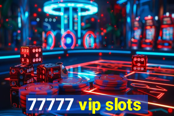 77777 vip slots