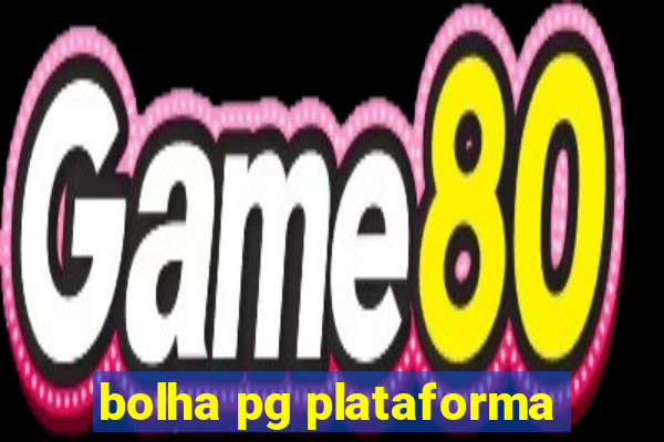 bolha pg plataforma