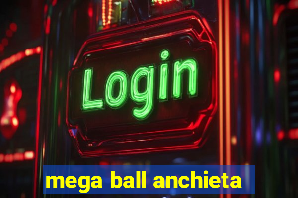 mega ball anchieta