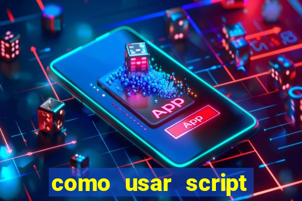 como usar script no cmsp