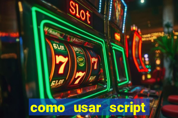 como usar script no cmsp