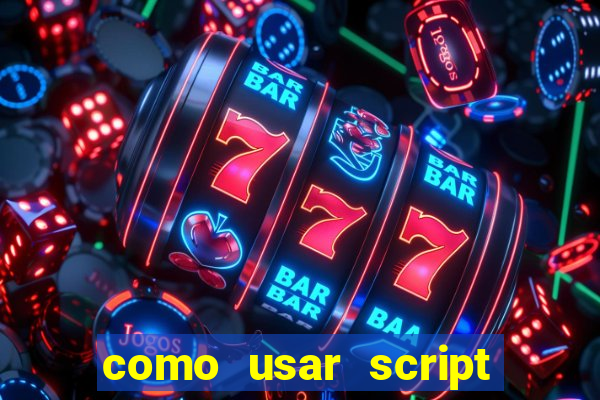 como usar script no cmsp