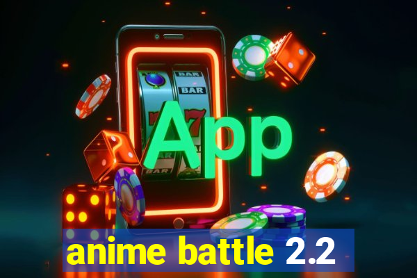 anime battle 2.2