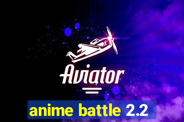 anime battle 2.2