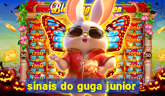 sinais do guga junior