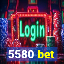 5580 bet