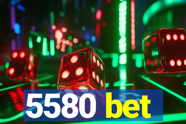 5580 bet