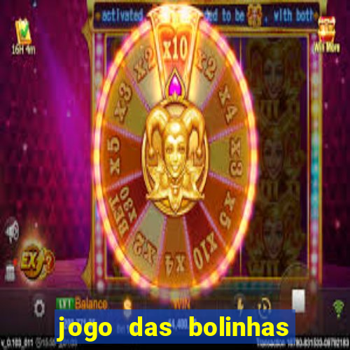 jogo das bolinhas que ganha dinheiro