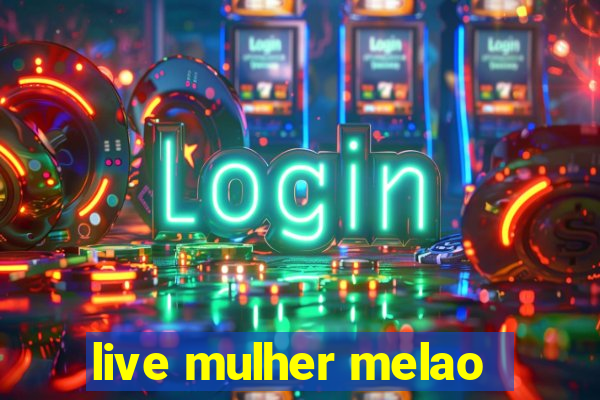 live mulher melao