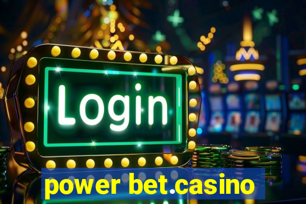 power bet.casino