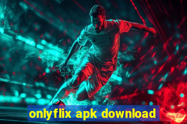 onlyflix apk download