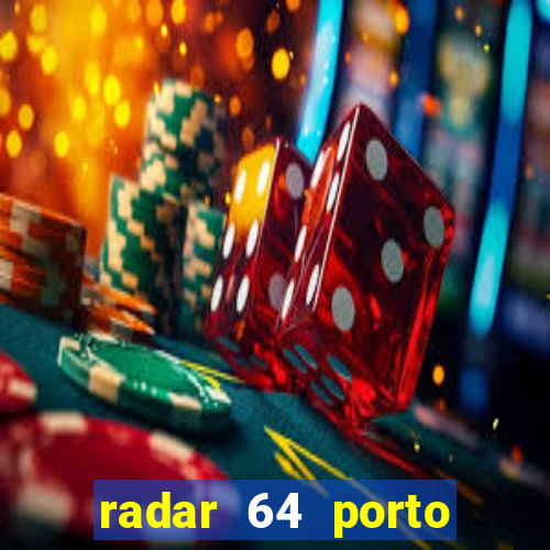 radar 64 porto seguro hoje