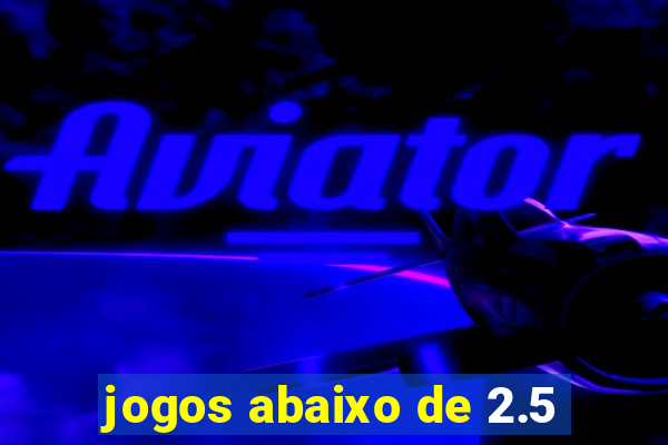 jogos abaixo de 2.5