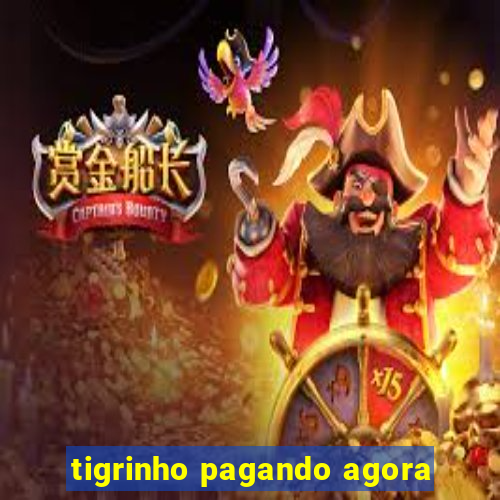 tigrinho pagando agora