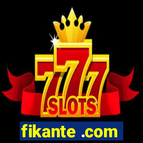 fikante .com