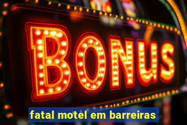 fatal motel em barreiras