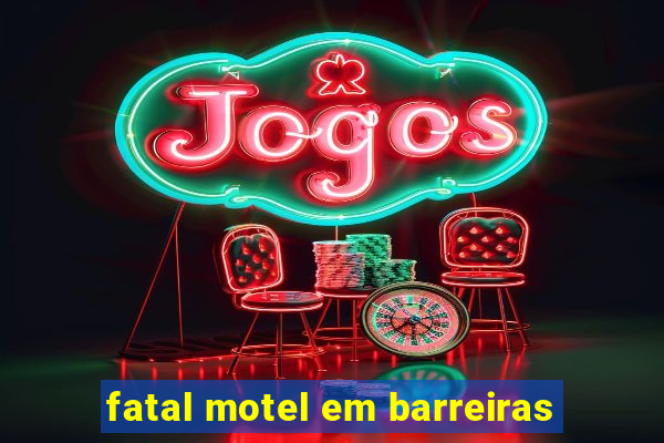 fatal motel em barreiras