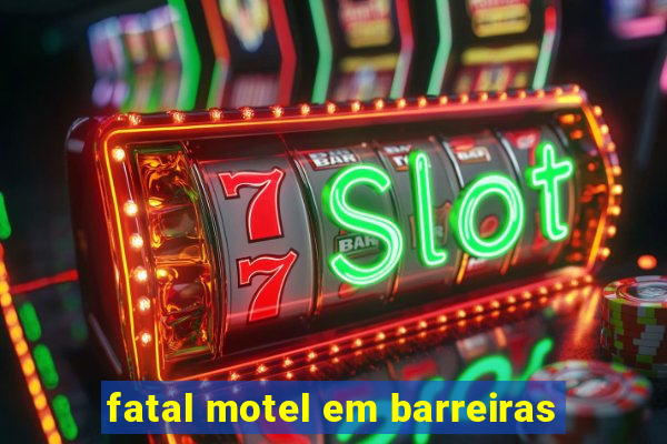 fatal motel em barreiras