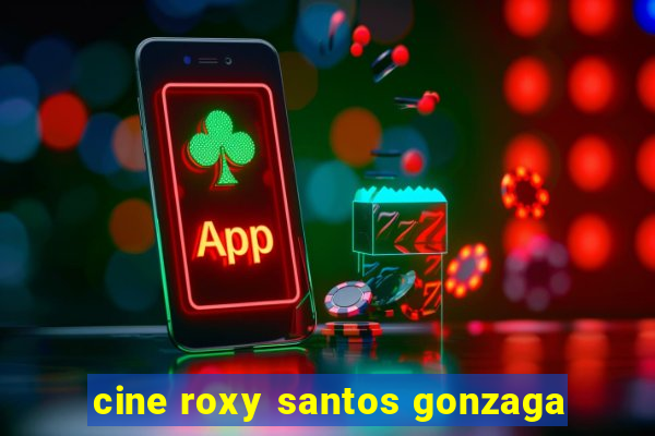 cine roxy santos gonzaga