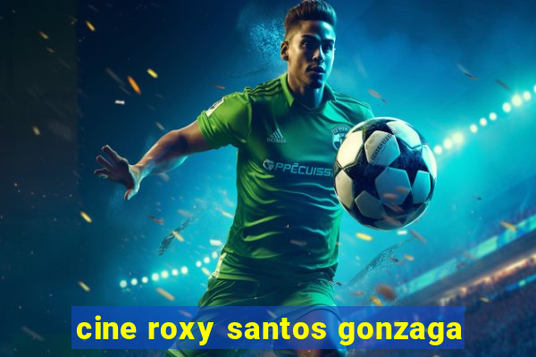 cine roxy santos gonzaga