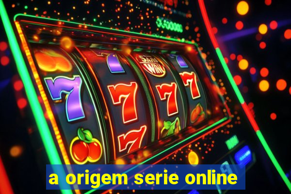 a origem serie online