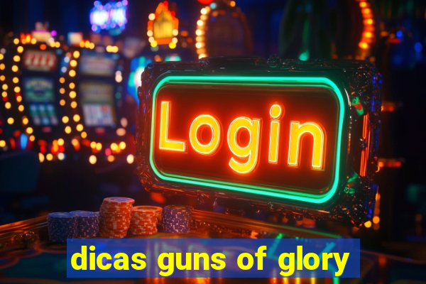 dicas guns of glory