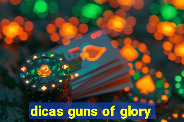 dicas guns of glory