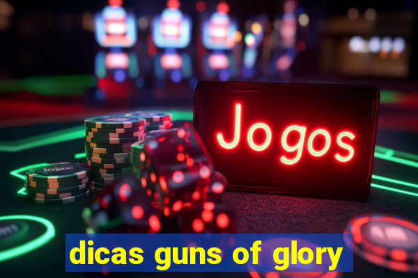 dicas guns of glory