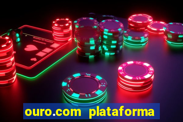 ouro.com plataforma de jogos