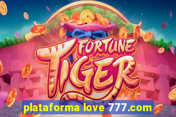 plataforma love 777.com