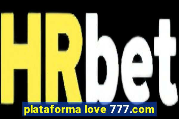 plataforma love 777.com