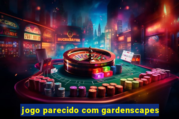 jogo parecido com gardenscapes