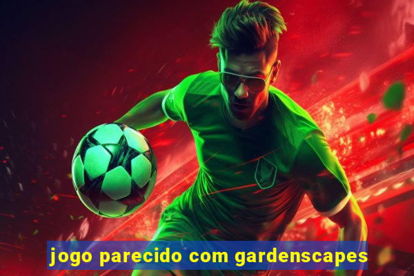 jogo parecido com gardenscapes