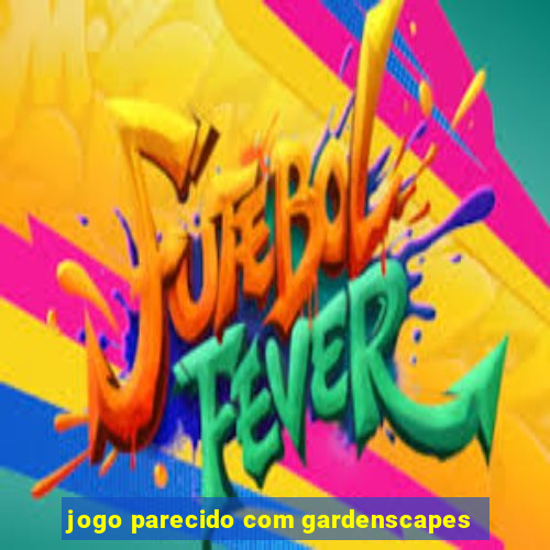 jogo parecido com gardenscapes