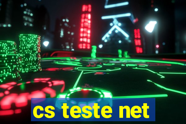 cs teste net