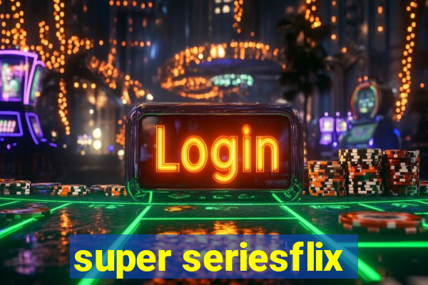 super seriesflix