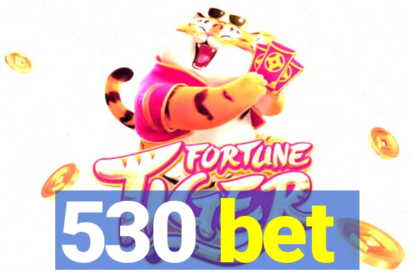 530 bet