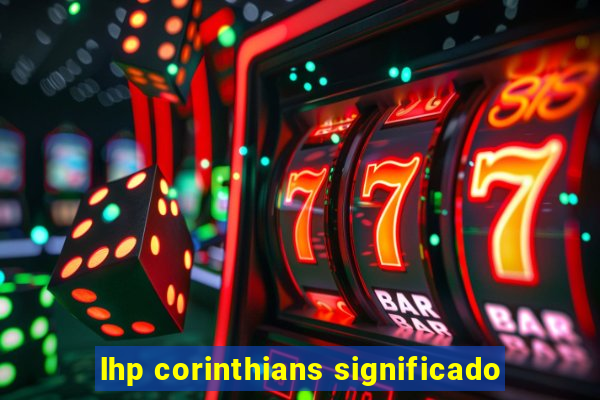 lhp corinthians significado