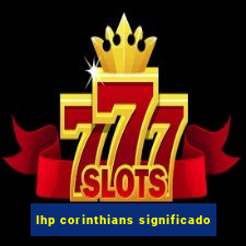 lhp corinthians significado