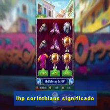 lhp corinthians significado