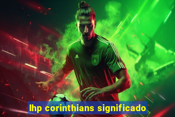 lhp corinthians significado