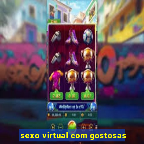 sexo virtual com gostosas