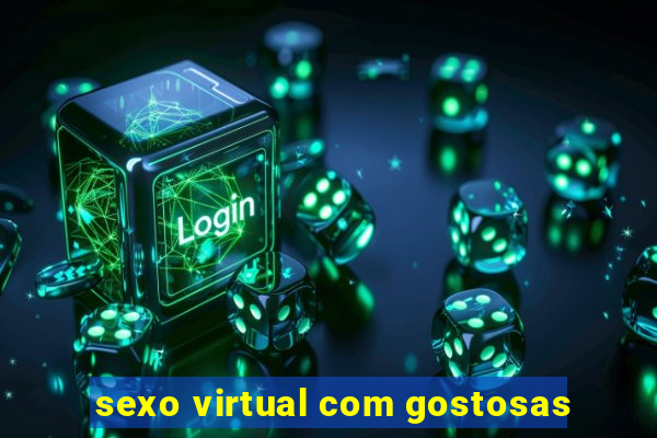 sexo virtual com gostosas