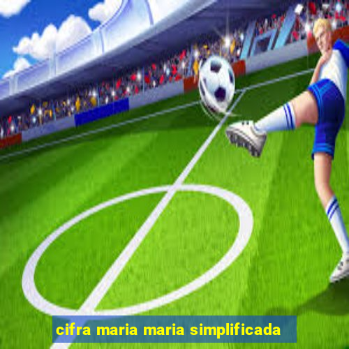 cifra maria maria simplificada