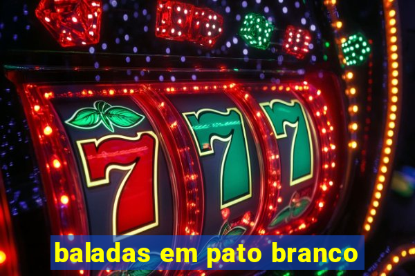 baladas em pato branco