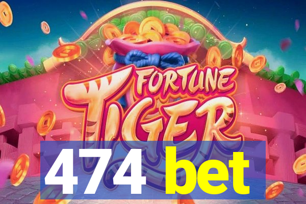 474 bet